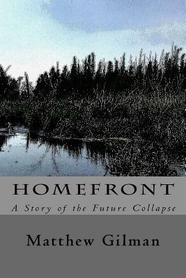 Homefront: A Story of the Future Collapse by Matthew Gilman