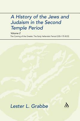 A History of the Jews and Judaism in the Second Temple Period, Volume 2: The Coming of the Greeks: The Early Hellenistic Period (335-175 Bce) by Lester L. Grabbe, Lester L. Grabbe