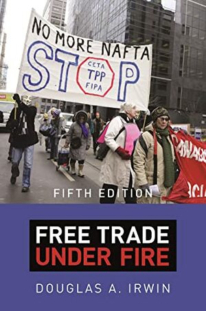 Free Trade under Fire: Fifth Edition by Douglas A. Irwin