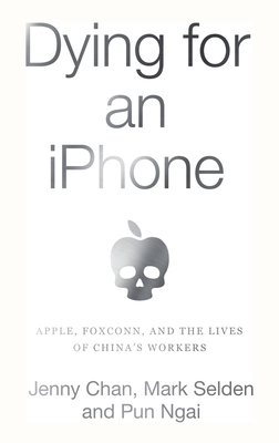 Dying for an iPhone by Mark Selden, Jenny Chan, Ngai Pun