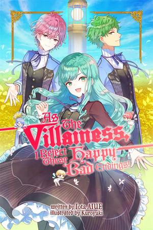 As The Villainess, I Reject These Happy-Bad Endings! by Iota Aiue