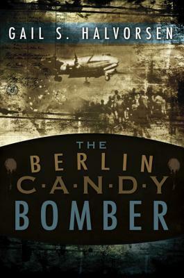 The Berlin Candy Bomber by Gail S. Halvorsen