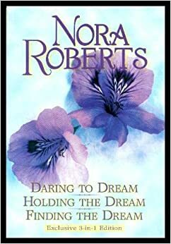 Daring to Dream / Holding the Dream / Finding the Dream by Nora Roberts