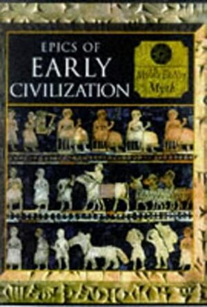 Epics of Early Civilization: Myths of the Ancient Near East by Michael Kerrigan, Alan Lothian, Piers Vitebsky