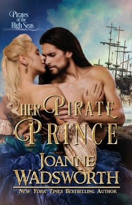 Her Pirate Prince: Pirates of the High Seas by Joanne Wadsworth