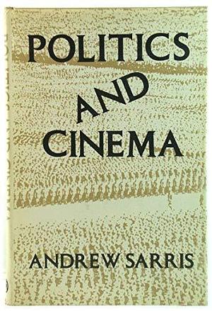 Politics and Cinema by Andrew Sarris, Professor of Cinema Studies Andrew Sarris