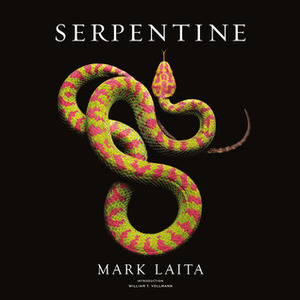 Serpentine by William T. Vollmann, Mark Laita