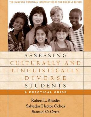 Assessing Culturally and Linguistically Diverse Students: A Practical Guide by Robert L. Rhodes, Samuel O. Ortiz, Salvador Hector Ochoa