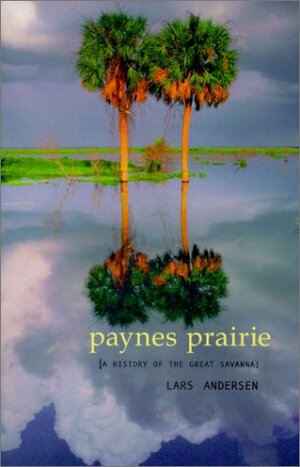 Payne's Prairie: A History of the Great Savanna by Lars Anderson