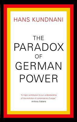 The Paradox of German Power by Hans Kundnani