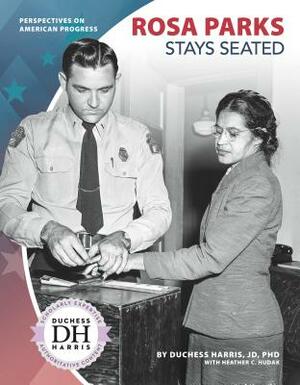 Rosa Parks Stays Seated by Heather C. Hudak, Duchess Harris Jd