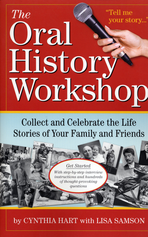 Tell Me Your Story: How to Collect and Preserve Your Family's Oral History by Cynthia Hart, Lisa Samson