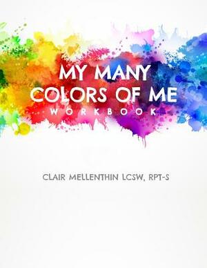 My Many Colors of Me Workbook by Clair Mellenthin