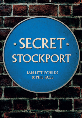 Secret Stockport by Phil Page, Ian Littlechilds