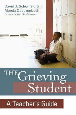 The Grieving Student: A Teacher's Guide by David J. Schonfeld, David Schonfeld, Marcia Quackenbush