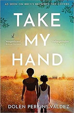 Take My Hand: The inspiring and unforgettable BBC Between the Covers Book Club pick by Dolen Perkins-Valdez, Dolen Perkins-Valdez