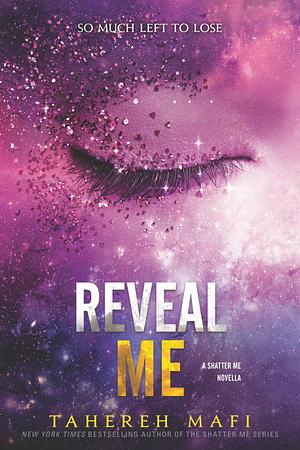 Reveal Me by Tahereh Mafi