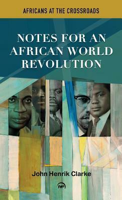 Africans at the Crossroads: Notes for an African World Revolution by John Henrik Clarke