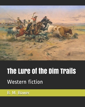 The Lure of the Dim Trails: Western fiction by B. M. Bower