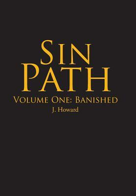 Sin Path: Volume One: Banished by J. Howard