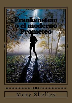 Frankenstein o el moderno Prometeo by Mary Shelley