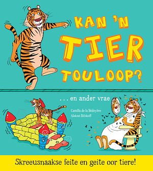 Kan 'n tier touloop? ... en ander vrae by Camilla de la Boyere