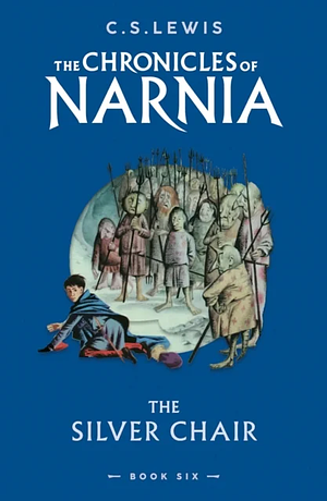 The Silver Chair: The Chronicles of Narnia #6 by C.S. Lewis