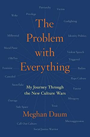 The Problem with Everything: My Journey Through the New Culture Wars by Meghan Daum