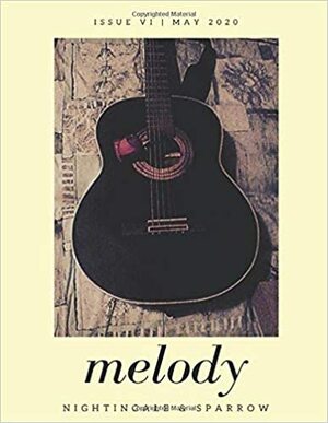 melody: Nightingale & Sparrow Literary Magazine, Issue No. VI by Iona Murphy, Joann Renee Boswell, N.D. Erwin, Kevin Densley, Maya Stott, Zebib K.A., Martina Rimbaldo, Anne Rundle, Stuart Rawlinson, Lauren Aspery, Yasmine Rukia, Parth Shirke, Richard LeDue, Kathleen McKitty Harris, Rebecca L. Yong, Sasha Ockenden, Clare O'Brien, Brad Shurmantine, Sam Jowett, Athena Melliar, Alan Parry, Ariel Moniz, Juliette Sebock, Hunter Blackwell, Pallavi Narayan, Ange Yang, Jeffrey H. MacLachlan, Megha Sood, Sarra Culleno, Lynn White, Adritanaya Tiwari, R.C. deWinter, Mandira Pattnaik, Linda McMullen