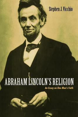 Abraham Lincoln's Religion by Stephen J. Vicchio