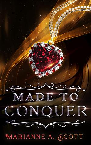 Made to Conquer by Marianne A. Scott