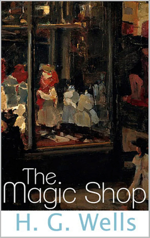 The Magic Shop by H.G. Wells