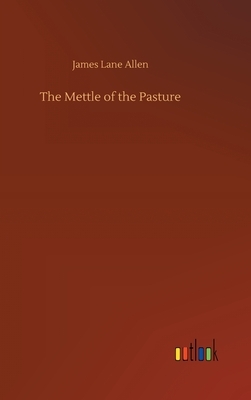 The Mettle of the Pasture by James Lane Allen