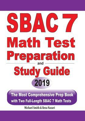 SBAC 7 Math Test Preparation and Study Guide: The Most Comprehensive Prep Book with Two Full-Length SBAC Math Tests by Reza Nazari, Michael Smith