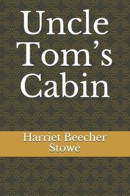 Uncle Tom's Cabin by Harriet Beecher Stowe