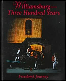 Williamsburg: Three Hundred Years : Freedom's Journey by Suzanne E. Coffman, David M. Doody