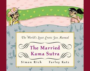 The Married Kama Sutra: The World's Least Erotic Sex Manual by Simon Rich, Farley Katz