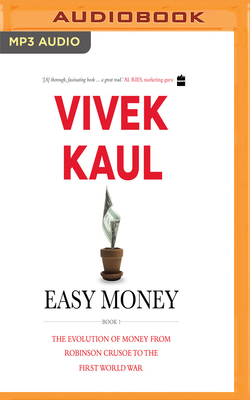 Easy Money: The Evolution of Money from Robinson Crusoe to the First World War by Vivek Kaul