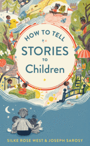 How to Tell Stories to Children by Silke Rose West, Joseph Sarosy