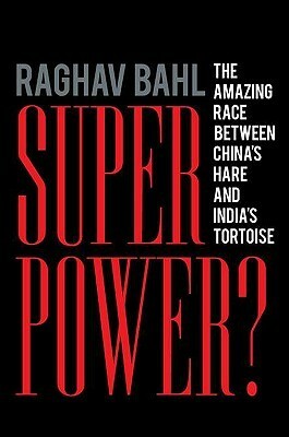 Superpower?: The Amazing Race Between China's Hare and India's Tortoise by Raghav Bahl