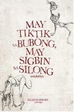 May Tiktik sa Bubong, May Sigbin sa Silong: Antolohiya by Allan N. Derain