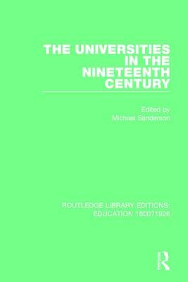 The Universities in the Nineteenth Century by Michael Sanderson