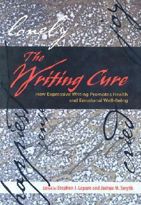 The Writing Cure: How Expressive Writing Promotes Health and Emotional Well- Being by Stephen J. Lepore