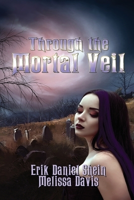 Through the Mortal Veil by Erik Daniel Shein, Melissa Davis