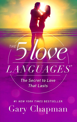 The Five Love Languages: The Secret to Love That Lasts by Gary Chapman