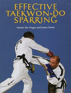 Effective Taekwan-do Sparring by James Home, Jim Hogan