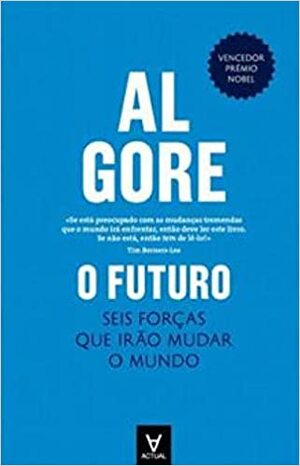 O Futuro - Seis forças que irão mudar o mundo by Al Gore