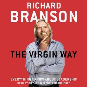 The Virgin Way: Everything I Know about Leadership by Richard Branson