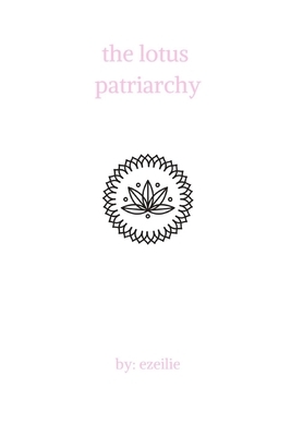 The Lotus Patriarchy by Ezeilie Nehir