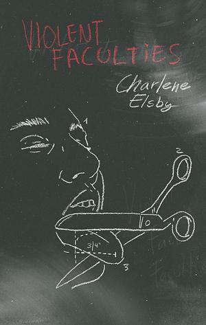 Violent Faculties by Charlene Elsby